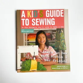 A Kid's Guide to Sewing - Sophie Kerr, Weeks Ringle, & Bill Kerr