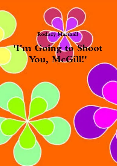 'I'm Going to Shoot You, McGill!'