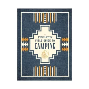 The Pendleton Field Guide to Camping